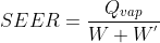 SEER=\frac{Q_{vap}}{W+W^{'}}